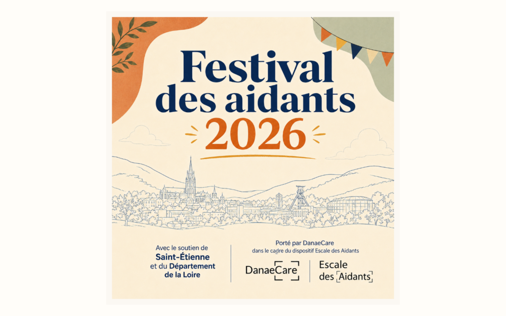 Festival des Aidants 2026 à Saint-Étienne, porté par DanaeCare dans le cadre du dispositif Escale des Aidants, avec le soutien de Saint-Étienne et du Département de la Loire.