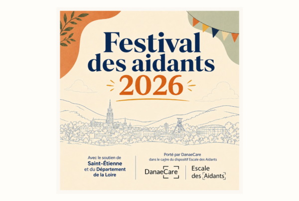 Festival des Aidants 2026 à Saint-Étienne, porté par DanaeCare dans le cadre du dispositif Escale des Aidants, avec le soutien de Saint-Étienne et du Département de la Loire.